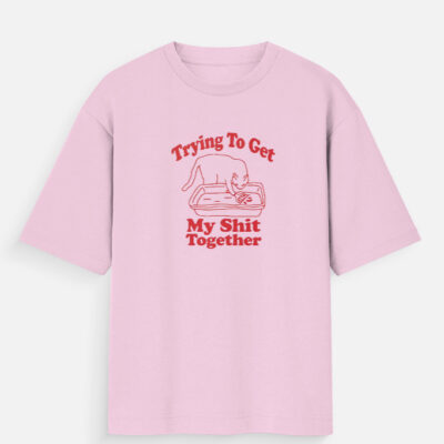 Tryna Get My Sh*t Together -  Oversized T-Shirt