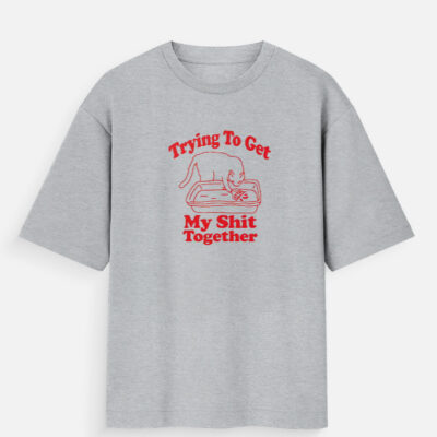 Tryna Get My Sh*t Together -  Oversized T-Shirt
